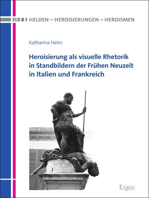 cover image of Heroisierung als visuelle Rhetorik in Standbildern der Frühen Neuzeit in Italien und Frankreich